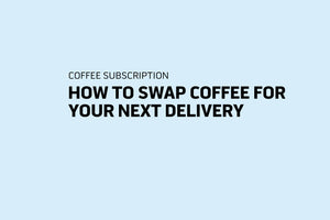 Swap Coffee on Your Next Delivery.